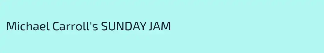 Michael Carroll's SUNDAY JAM